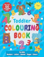 Toddler Colouring Book: Fun with Numbers, Letters, Animals, Shapes, and Colours ! A Large Activity Workbook for Toddlers & Little Kids (UK Edi B08TQGG59F Book Cover