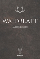 Waidblatt: A5 Schuss- und Jagdtagebuch (German Edition) 1652007342 Book Cover