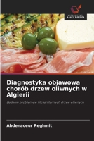 Diagnostyka objawowa chorób drzew oliwnych w Algierii: Badanie problemów fitosanitarnych drzew oliwnych (Polish Edition) 6208672929 Book Cover