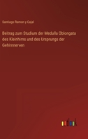 Beitrag Zum Studium Der Medulla Oblongata Des Kleinhirns Und Des Ursprungs Der Gehirnnerven 1018418415 Book Cover