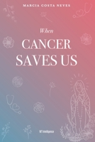 When Cancer Saves Us B0B1B4YDDZ Book Cover