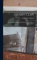 Henry Clay: the Great Compromiser: a Brief Estimate of His Place in American History 1013807103 Book Cover