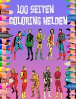 100 SEITEN COLORING HELDEN: Färben Sie in diesem Buch viele Superhelden, die für alle Altersgruppen geeignet sind. B08WK2LDFM Book Cover
