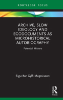 Archive, Slow Ideology and Egodocuments as Microhistorical Autobiography: Potential History 1032011963 Book Cover