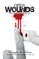 Open Wounds: The Healing Process 1540648923 Book Cover
