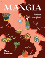 Mangia: How to Eat Your Way Through Italy 1922754897 Book Cover