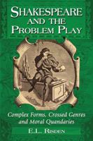 Shakespeare and the Problem Play: Complex Forms, Crossed Genres and Moral Quandaries 078647243X Book Cover
