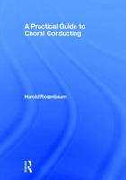 Choral Conducting: A Practical Guide for Success 1138058424 Book Cover