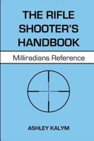 The Rifle Shooter's Handbook: Milliradians Reference 1548801585 Book Cover