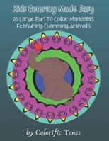 Kids Coloring Made Easy: 26 Large Fun To Color Mandalas Featuring Charming Animals B08KB9L3RY Book Cover