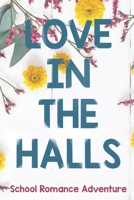 Love in the Halls: A School Romance Adventure B0BW35YF35 Book Cover