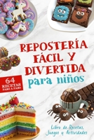 Repostería Fácil y Divertida para Niños, Libro de Recetas de Postres: 64 Recetas Paso a Paso para Jugar, Aprender y Compartir en Familia (Cocina Divertida para Niños y Familias) (Spanish Edition) B0F4F3NJVR Book Cover
