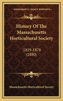 History Of The Massachusetts Horticultural Society. 1829-1878... 9353804043 Book Cover