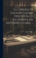 La Libreria Di Galileo Galilei Descritta Ed Illustrata Da Antonio Favaro. ... 102122748X Book Cover