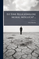 Ist Eine Religionslose Moral Moglich? (1902) (German Edition) 114754350X Book Cover