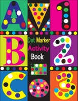 Dot Marker Activity Book: Dot Markers Activity Book ABC Shapes and Numbers | Easy Guided BIG DOTS | Dot Marker Activity Book For Toddlers | Dot Marker ... | Dot Marker Activity Book Kindergarten B0916H9H1K Book Cover