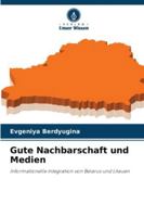 Gute Nachbarschaft und Medien: Informationelle Integration von Belarus und Litauen (German Edition) 620782671X Book Cover