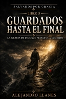 Guardados hasta el final: La gracia De Dios que preserva a sus hijos (Salvados por gracia) (Spanish Edition) B0HF8HL217 Book Cover