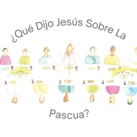 Que Dijo Jesus Sobre La Pascua? (¿Qué Dijo Jesús?) (Spanish Edition) B0CSG6BP7B Book Cover