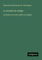 Le serment de collége: Comédie en un acte, mêlée de couplets (French Edition) 3563206155 Book Cover