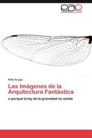 Las Imagenes de La Arquitectura Fantastica 3847363646 Book Cover