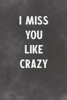 I Miss You Like Crazy: Lined Notebook - Better Than A Lovers Greeting Card 167685715X Book Cover