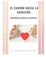 EL CAMINO HACIA LA SANACIÓN: Superando las Heridas de la Infancia (Spanish Edition) B0CVTJV52L Book Cover