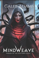 Mind Weave: Threads Of The Shattered Dawn B0F3DC3X2M Book Cover