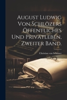 August Ludwig Von Schl�zers �ffentliches Und Privatleben, Zweiter Band. 1021564893 Book Cover