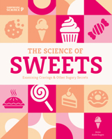 Science of Sweets: Examining Cravings and Other Sugary Secrets : Examining Cravings and Other Sugary Secrets 1098299132 Book Cover