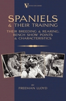 Spaniels and Their Training - Their Breeding and Rearing, Bench Show Points and Characteristics (a Vintage Dog Books Breed Classic) 1905124198 Book Cover