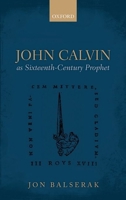 John Calvin as Sixteenth-Century Prophet 0198703252 Book Cover