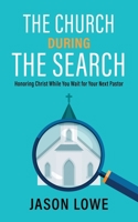 The Church During the Search: Honoring Christ While You Wait for Your Next Pastor 1622457099 Book Cover