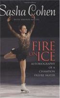 Sasha Cohen: Fire on Ice (Revised Edition): Autobiography of a Champion Figure Skater 0061153850 Book Cover