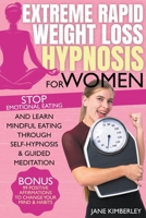 Extreme Rapid Weight Loss Hypnosis For Women: Stop Emotional Eating and Learn Mindful Eating Through Self-Hypnosis & Guided Meditation. Bonus: 99 Positive Affirmations to Change Your Mind & Habits B0B5TFKHXW Book Cover