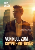 Von Null zum Krypto-Millionär: Investieren in die Zukunft der Finanzen (German Edition) 3384151372 Book Cover