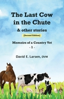 The Last Cow in the Chute & other stories: Memoirs of a Country Vet B0DX6SPZ14 Book Cover