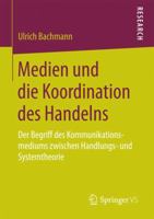 Medien Und Die Koordination Des Handelns: Der Begriff Des Kommunikationsmediums Zwischen Handlungs- Und Systemtheorie 3658185155 Book Cover