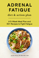 Adrenal Fatigue Diet & Action Plan: A 5-Week Meal Plan and 50+ Recipes to Fight Fatigue 1647392829 Book Cover