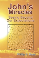 John's Miracles: Seeing Beyond Our Expectations 1733726705 Book Cover