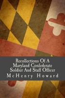 Recollections Of A Maryland Confederate Soldier And Staff Officer Under Johnston, Jackson And Lee 1016164920 Book Cover