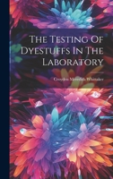 The Testing Of Dyestuffs In The Laboratory 1022352113 Book Cover