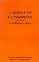 A Theory of Cross-Spaces. (AM-26), Volume 26 0691083967 Book Cover