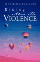 Rising Above the Violence 1591607825 Book Cover