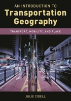 An Introduction to Transportation Geography: Transport, Mobility, and Place 1538129396 Book Cover