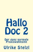 Hallo Doc 2: Der Ganz Normale Praxiswahnsinn 1539402568 Book Cover