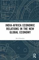 India-Africa Economic Relations in the 21st Century: Emerging connections in South-South Economies (Critical Political Economy of South Asia) 0367486954 Book Cover