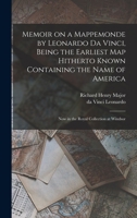 Memoir on a Mappemonde by Leonardo da Vinci, Being the Earliest map Hitherto Known Containing the Name of America: Now in the Royal Collection at Windsor 1013586344 Book Cover