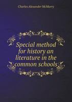 Special Method for History an Literature in the Common Schools 1164843850 Book Cover