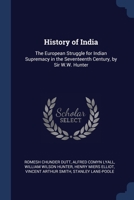History of India: The European Struggle for Indian Supremacy in the Seventeenth Century / By Sir William Wilson Hunter - Primary Source 1377578321 Book Cover